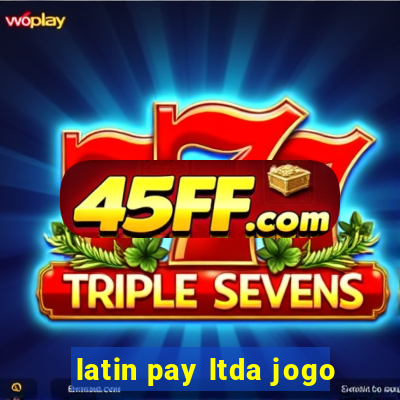 latin pay ltda jogo